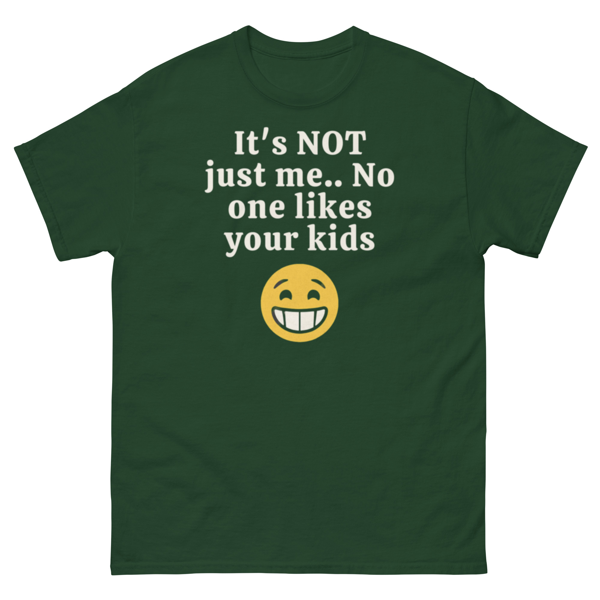 It’s Not Just Me No One Likes Your Kids T-Shirt - Image 2