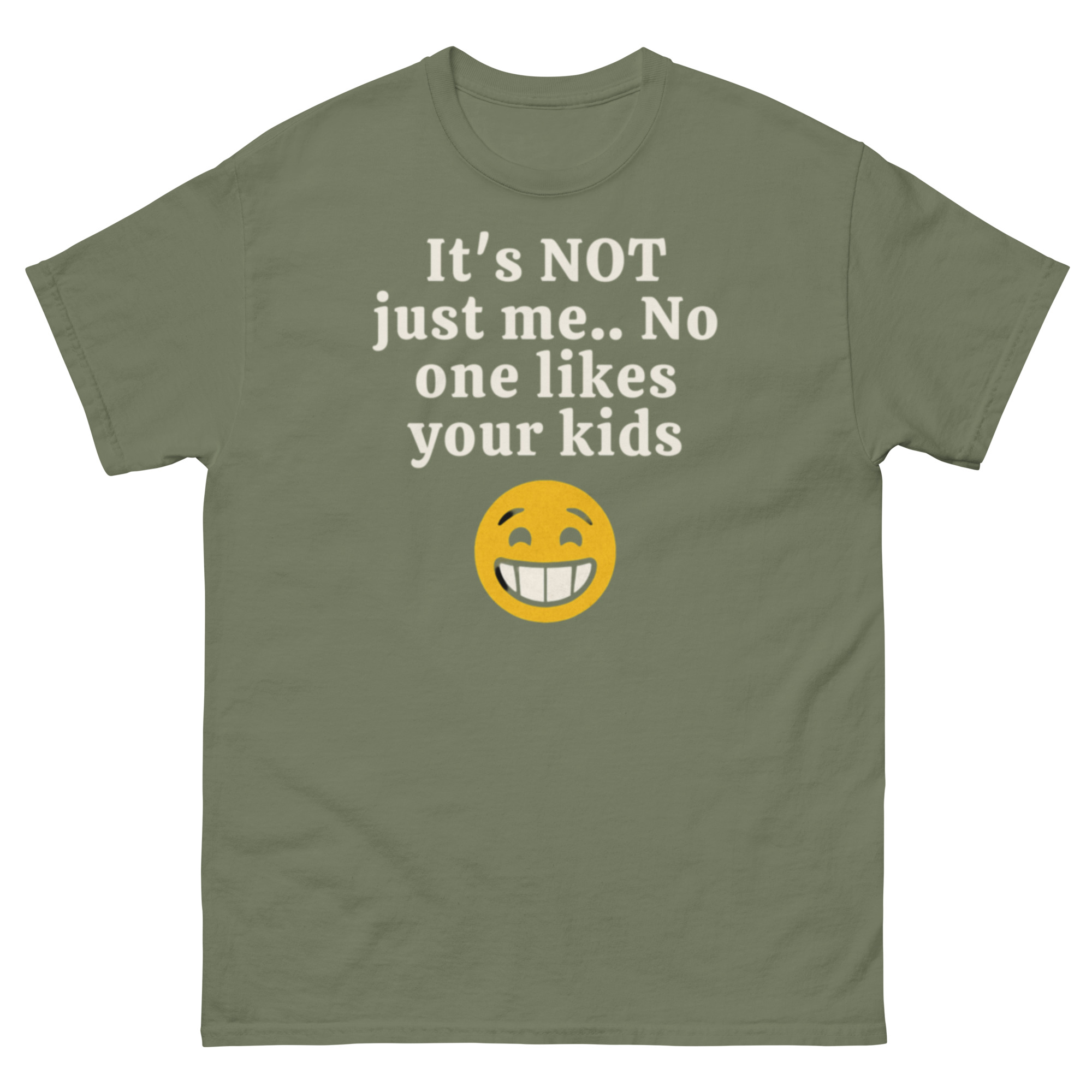 It’s Not Just Me No One Likes Your Kids T-Shirt - Image 7